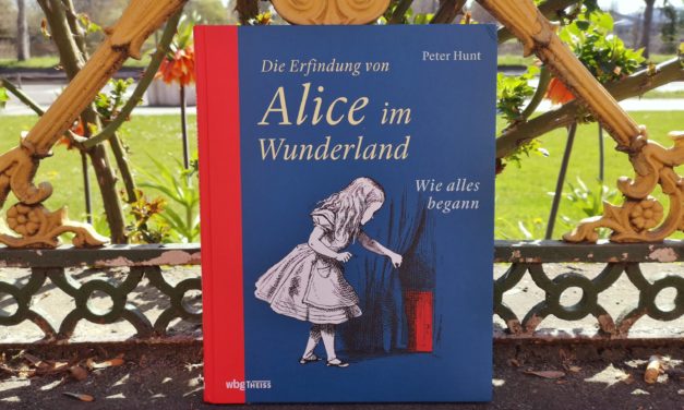 Peter Hunt: „Die Erfindung von Alice im Wunderland – Wie alles begann“